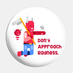 Don't Approach Badness Pin