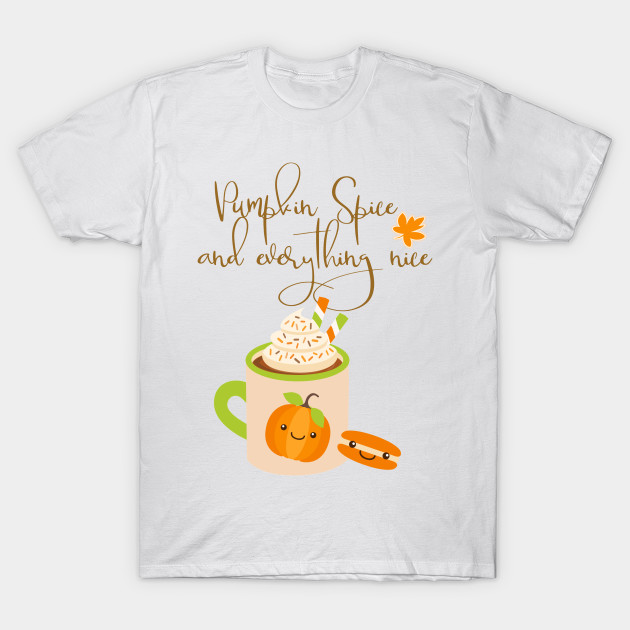 Pumpkin Spice And Everything Nice Pumpkin Spice T Shirt