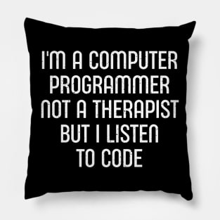 I'm a Computer Programmer, Not a Therapist, But I Listen to Code Pillow