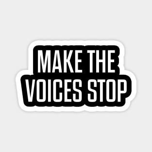 Make The Voices Stop Magnet