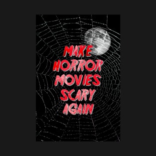 Make Horror Movies Scary Again. T-Shirt