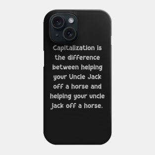 Capitalization is the difference between helping your Uncle Jack off a horse and helping your uncle jack off a horse, National Grammar Day, Phone Case