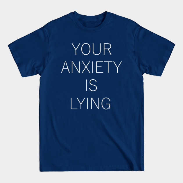 Disover Your Anxiety Will Lie to You (White) - Anxiety Disorder - T-Shirt