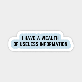 I have a wealth of useless information Magnet