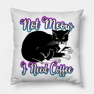 Not Meow I Need Coffee Pillow