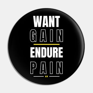 Want Gain Endure Pain Pin