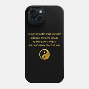 Do Not Overrate What You Have Received, Nor Envy Others. He Who Envies Others Does Not Obtain Peace Of Mind. Phone Case