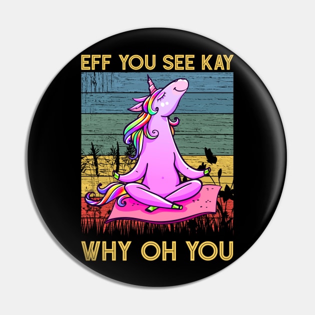 Eff You See Kay Why Oh You Funny Vintage Unicorn Yoga Lover Pin by wonderws