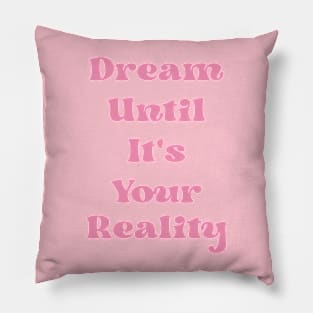 Dream Until It's Your Reality Cute Motivational Pink Quote Pillow