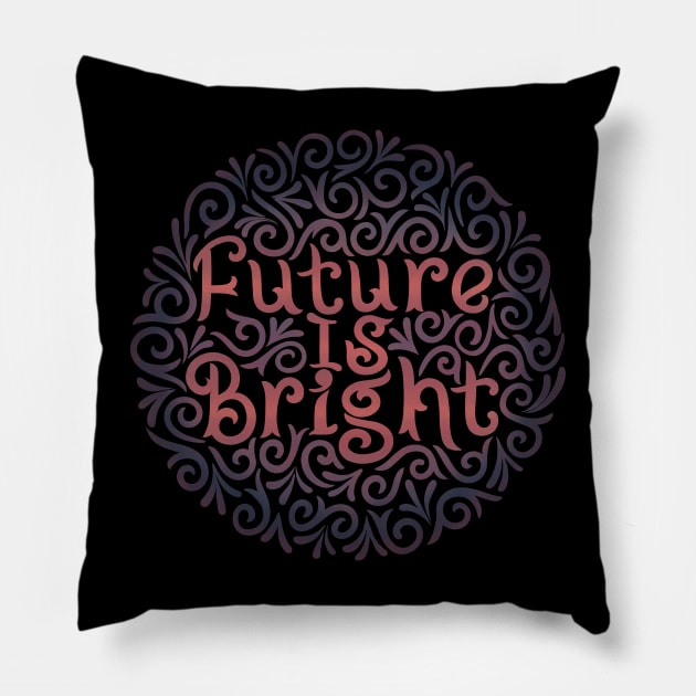 future is brightt Pillow by InisiaType