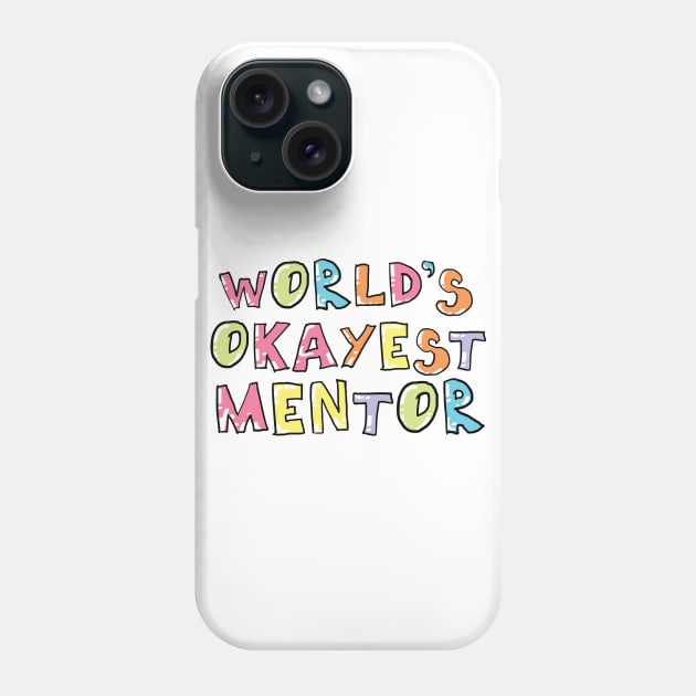 World's Okayest Mentor Gift Idea Phone Case by BetterManufaktur