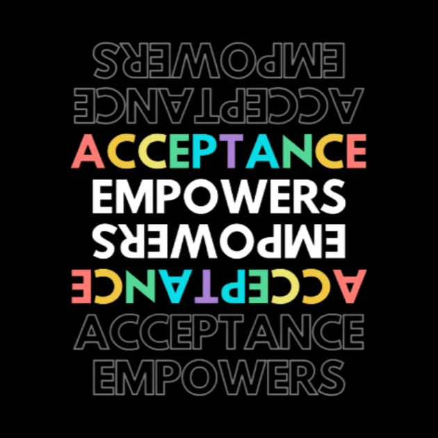 Acceptance Empowers T-Shirt Active by 7usnksa