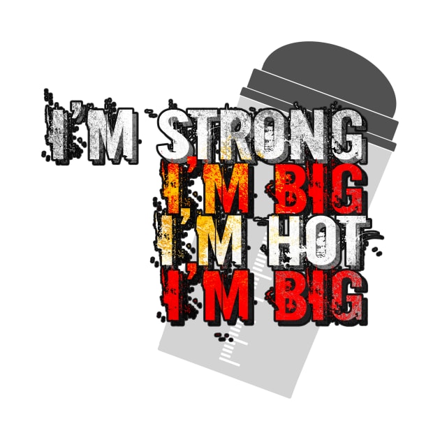 I'm strong, I'm big, I'm hot, I'm big by Gainsonabudget