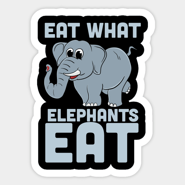 Funny Eat What Elephants Eat T-Shirt Funny Eat What Elephants Eat T-Shirt