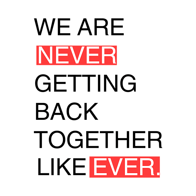 We Are Never Getting Back Together Like Ever by Adel dza