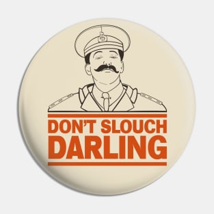 General Sir Anthony Cecil Hogmanay Melchett - Don't Slouch Darling Quote Pin