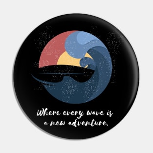 Where every wave is a new adventure Surfing Pin