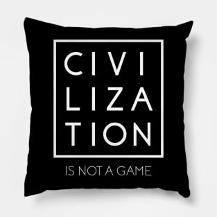 Civilization is Not a Game Pillow