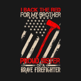 Proud Sister Of A Brave Firefighter Shirt Family Gifts T-Shirt