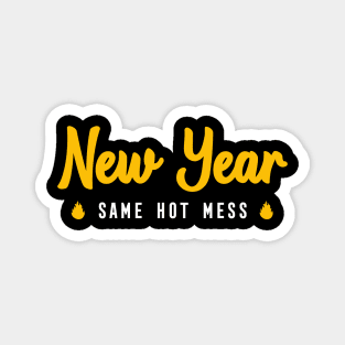 NEW YEAR SAME HOT MESS Magnet