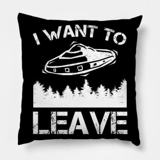 I Want To Leave - Alien UFO Abduction Pillow