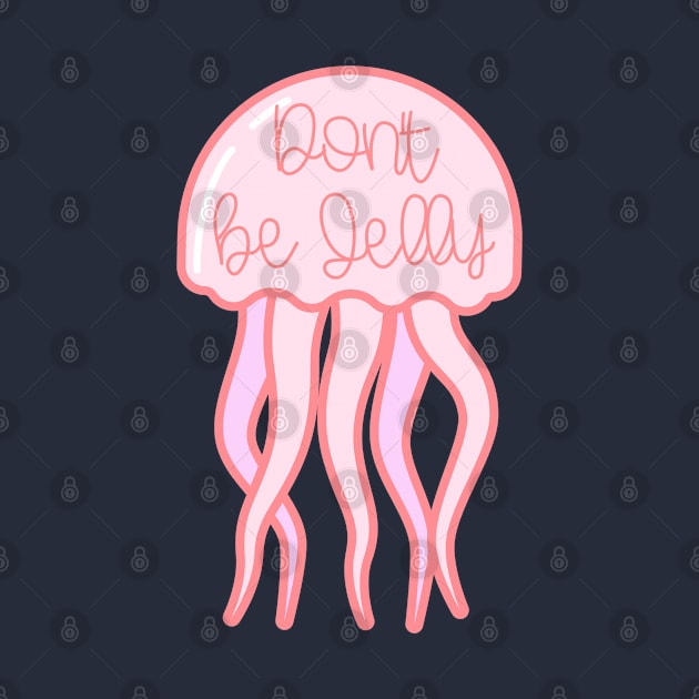 Don't Be Jelly Jellyfish by broadwaygurl18