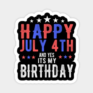 Happy July 4th and Yes Its My Birthday Magnet