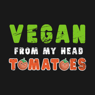 Vegan From My Head Tomatoes Shirt Co-Worker Vegetarian Gift T-Shirt