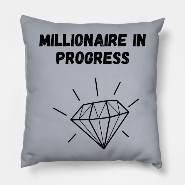 Millionaire in progress Pillow by Diogomorgadoo