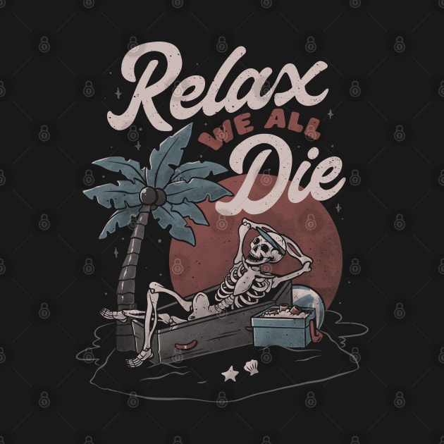 Relax We All Die - Funny Dead Skull Summer Gift by eduely