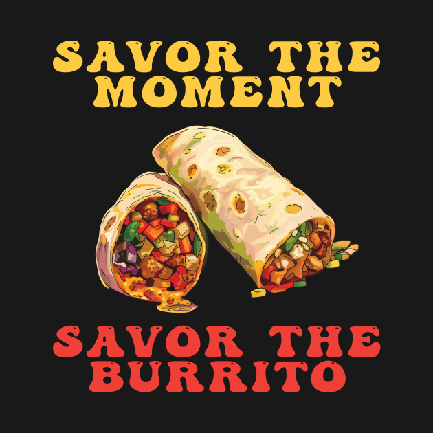 Savor the Moment Savor the Burrito by Rocky Ro Designs