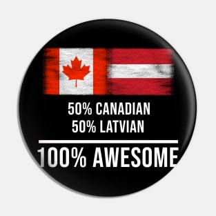 50% Canadian 50% Latvian 100% Awesome - Gift for Latvian Heritage From Latvia Pin