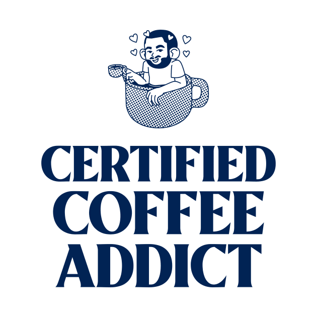 Certified Coffee Addict by Sleeveio