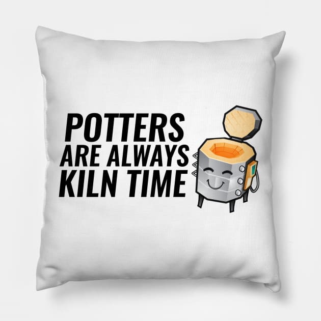 Potter are Always Kiln Time Pillow by SillyShirts