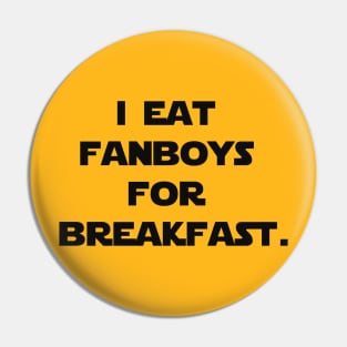 I eat fanboys for breakfast. Pin