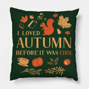 I Loved Autumn Before It Was Cool Pillow