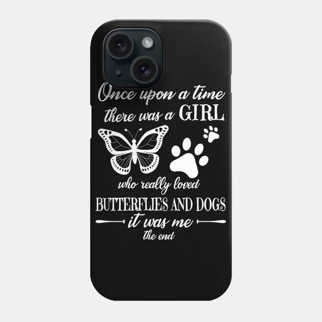 One Upon A Time There Was A Girl Who Really Loved Butterflies And Dogs It Was Me The End Mom Sister Phone Case by Cowan79