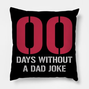 00 Days Without A Dad Joke Pillow