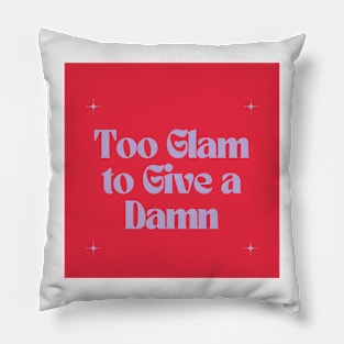 Too Glam to Give a Damn Pillow