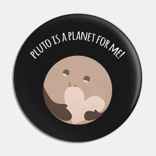 Pluto Is A Planet For Me! Pin