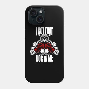 I GOT THAT DOG IN ME Phone Case