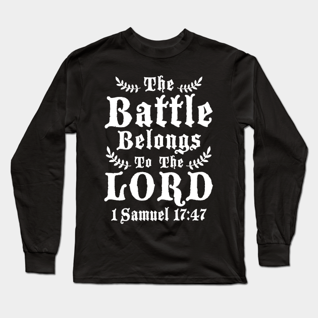 The Battle Belongs To The Lord Bible Verse Long Sleeve T Shirt Teepublic