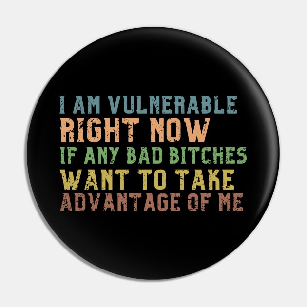 I am Very Vulnerable Right Now -Funny Saying Textured Pin by ARTSYVIBES111