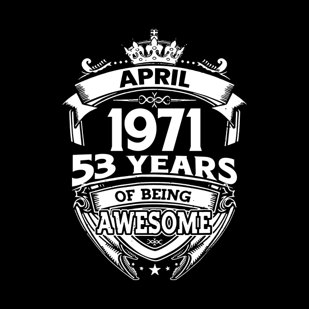 April 1971 53 Years Of Being Awesome 53rd Birthday by D'porter