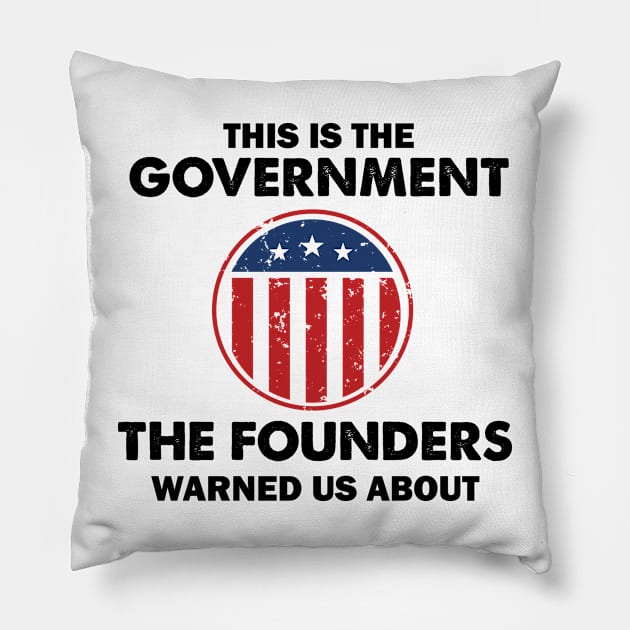 This is The Government Our Founders Warned Us About - Funny 4th July USA Flag Patriotic Americans - Distressed Text Design Pillow by WassilArt