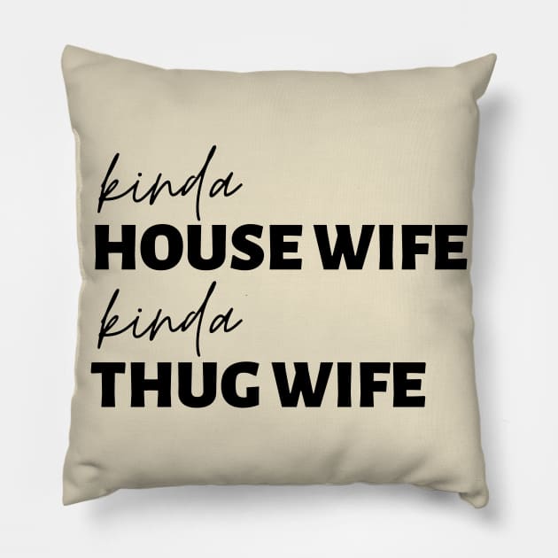 Kinda House Wife Kinda Thug Wife Pillow by BBbtq