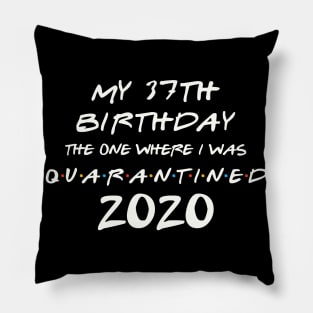 My 37th Birthday In Quarantine Pillow