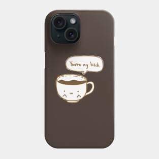 Coffee's Bitch Phone Case