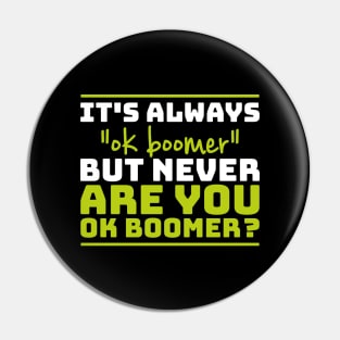 It's always "ok boomer" but never "are you okay boomer?" Pin