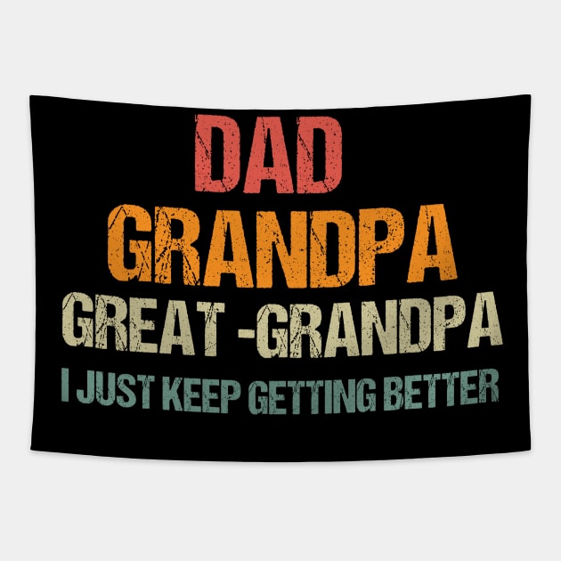 Dad Grandpa and Great Grandpa Shirt, I Just Keep Getting Better Tshirt, Promoted To Great-Grandpa Shirt, Grandfather Shirt, Gift For Dad Tee Tapestry by Emouran